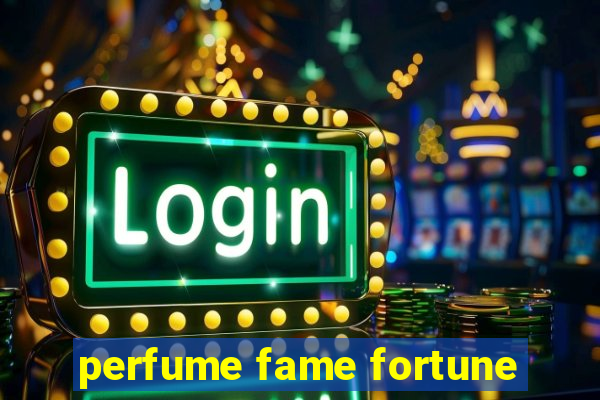 perfume fame fortune